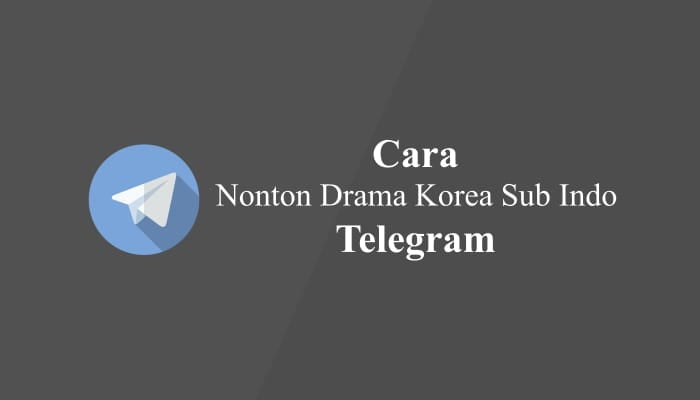 Cara Nonton Drakor di Telegram Sub Indo