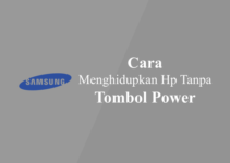 Cara Menghidupkan HP Samsung Tanpa Tombol Power