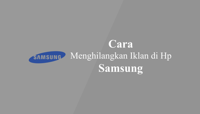 Cara Menghilangkan Iklan Di HandPhone Samsung
