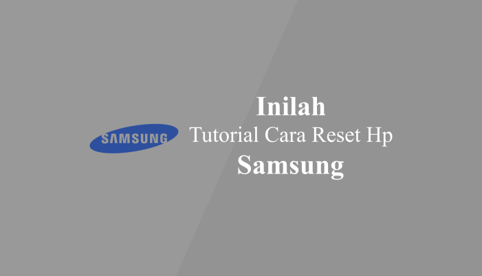 Cara Reset Hp Samsung Dengan Mudah