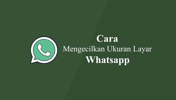 Cara Mengecilkan Layar Whatsapp Di Android