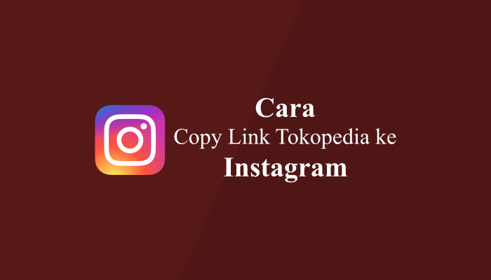 Cara Copy Link Tokopedia ke Instagram dengan Mudah 100% Work