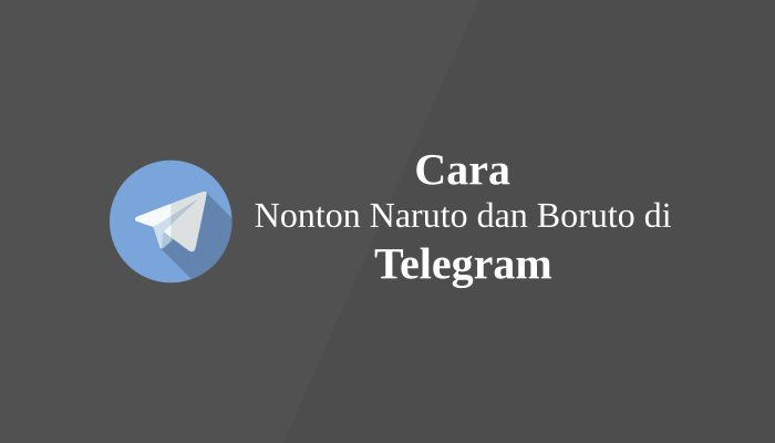 Cara Nonton Anime Naruto dan Boruto di Telegram Lengkap Sub Indo