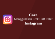 Cara Menggunakan Efek Half Filter Instagram, Viral!!