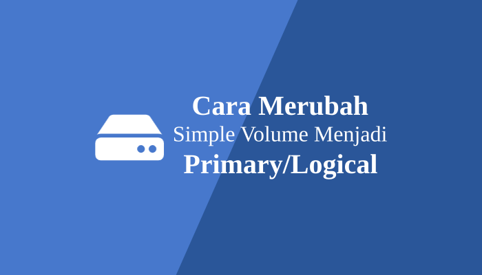 Cara Merubah Simple Volume Menjadi Primary Partition