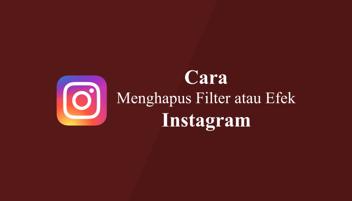 cara menghapus filter di instagram dengan mudah