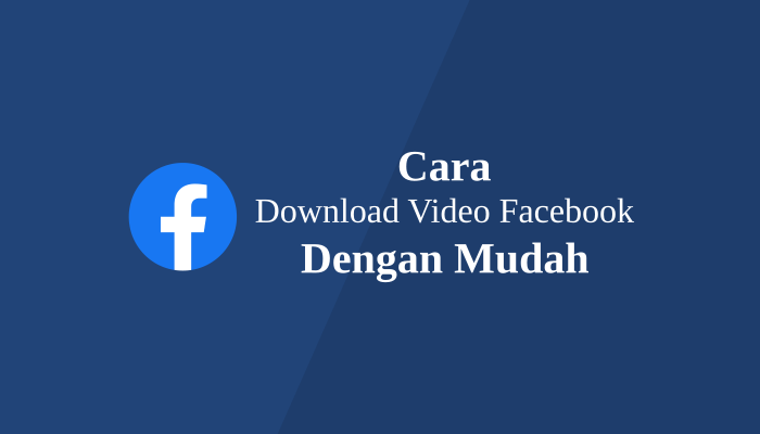 Facebook Video Download FB Tanpa Aplikasi Tambahan Begini Caranya
