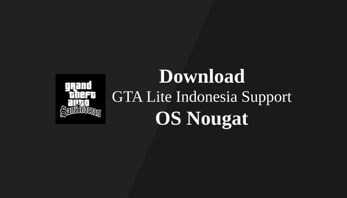 GTA Lite Indonesia Support OS Nougat | All GPU by iLhaM _51