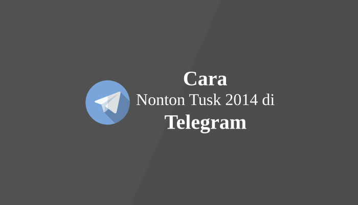 nonton Tusk 2014 sub indo telegram