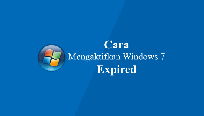Cara Mengaktifkan Windows 7 yang Expired 32/64 bit