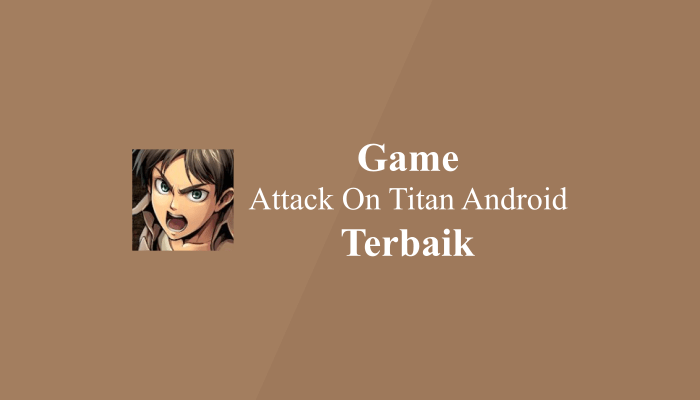 Sepuluh Game Attack On Titan Android Terbaik 2022