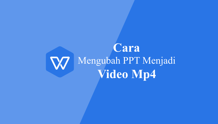 Cara Mengubah PPT Powerpoint ke Video WPS Office
