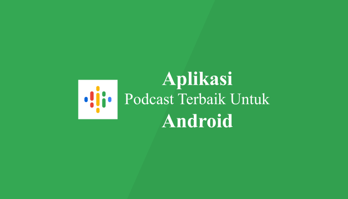 Aplikasi Podcast Terbaik Untuk Hp Android