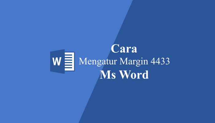 Cara Mengatur Margin 4433 di Word 2007, 2010, 2013, 2016, dll