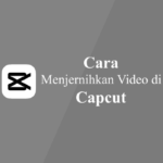 Cara Menjernihkan Video di Capcut