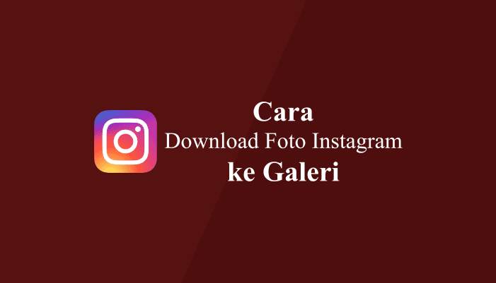 Cara Download Foto Video Instagram ke Galeri
