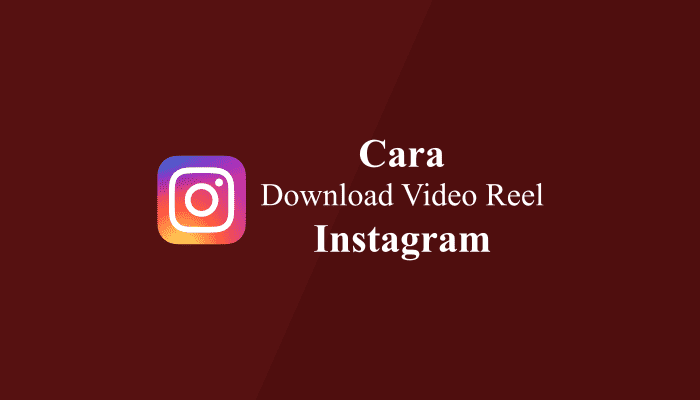 Cara Download Reel Instagram Tanpa Aplikasi