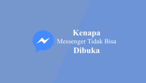 Kenapa Messenger Tidak Bisa Dibuka