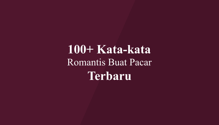 100+ Kata-kata Romantis Buat Pacar Terbaru 2023