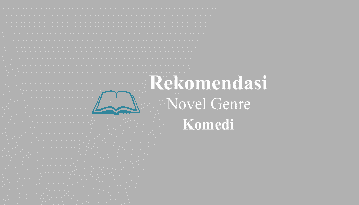 Rekomendasi Novel Komedi Indonesia dan Luar Negeri