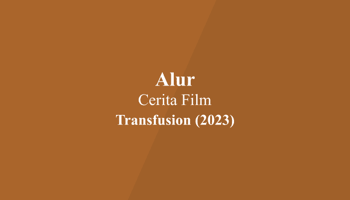 Alur Cerita Film Transfurion (2023)