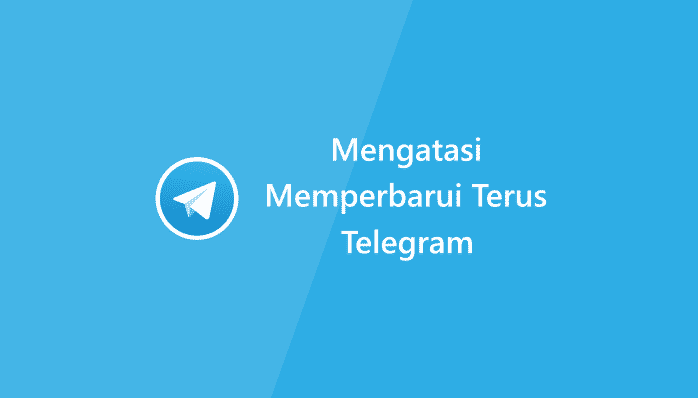 Cara Mengatasi Telegram Memperbarui Terus